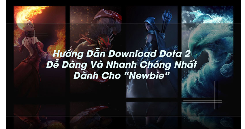 Hướng Dẫn Download Dota 2 Dành Cho Newbie